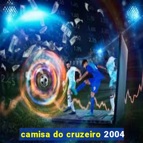 camisa do cruzeiro 2004